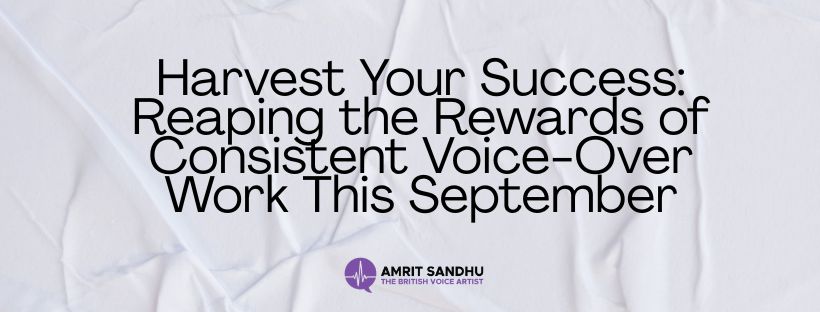 Read more about the article Harvest Your Success: Reaping the Rewards of Consistent Voice-Over Work This September