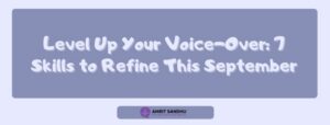 Read more about the article Level Up Your Voice-Over: 7 Skills to Refine This September
