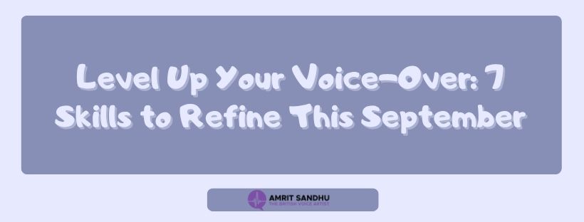 You are currently viewing Level Up Your Voice-Over: 7 Skills to Refine This September