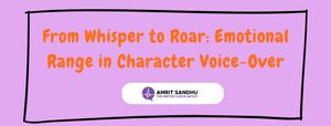 Read more about the article From Whisper to Roar: Emotional Range in Character Voice-Over